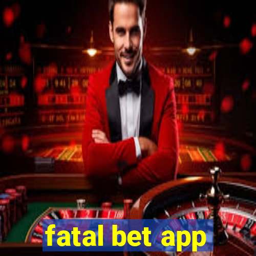 fatal bet app